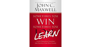 That's from the title of a book: Sometimes You Win Sometimes You Learn Life S Greatest Lessons Are Gained From Our Losses By John C Maxwell