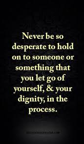 Best Love Quotes Desperate Quotes Dignity Quotes Quotes About Moving On