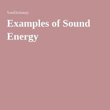 Examples Of Sound Energy Sound Energy Energy Sound