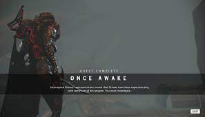 Once unlocked, the quest can be started from the codex, and the cinematic will begin once you go to your personal quarters and interact with 'the helmet'. I Just Beat Once Awake After Years Of Playing It Gave Me A Skana And Played Daunting Music Warframe