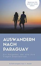 Hierdurch kannst du fehler bei der planung und durchführung deiner auswanderung nach paraguay und bei investitionen. Amazon Com Auswandern Nach Paraguay Ein Ratgeber Der Alle Ihre Fragen Beantwortet German Edition Ebook Paragu El Kindle Store