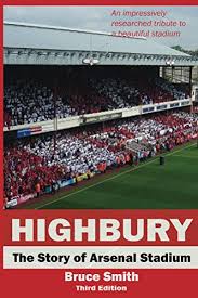 By football tripper last updated: Highbury The Story Of Arsenal Stadium English Edition Ebook Smith Bruce Amazon De Kindle Shop