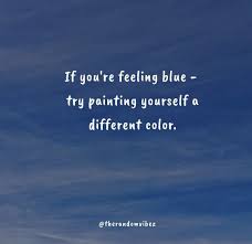 50 Feeling Blue Quotes For Times When You Feel Sad