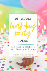 You can look for many of these. Adult Birthday Party Ideas The Organised Housewife