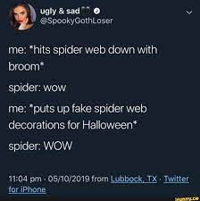 Me Hits Spider Web Down With Broom Spider Wow Me Puts Up Fake Spider Web Decorations For Halloween 11 04 Pm 05 10 2019 From Lubbock Tx Twitter For Iphone