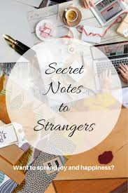 At Home Among Strangers A Stranger Among His Own Secret Notes To Strangers Something Wonderful Secret Notes Kindness Notes Letter Of Encouragement