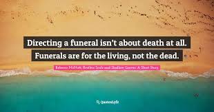 You will find 100+ best funeral quotes from noted authors, poets, spiritual leaders, and even comedians. Best Funeral Director Quotes With Images To Share And Download For Free At Quoteslyfe
