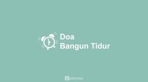 Bacaan pertama yang bisa dibaca di pagi hari setelah bangun tidur adalah badaruddin al 'aini dalam 'umdatul qari syarh shahih al bukhari menjelaskan, hendaklah seseorang yang telah bangun di pagi hari berusaha menyukuri nikmat tersebut dengan. Bacaan Doa Bangun Tidur Arab Latin Dan Artinya