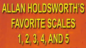 Allan Holdsworths Favorite Scales 1 Through 5 A Mystery No More