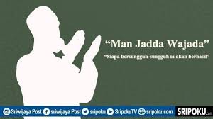 Aplikasi man jadda wajada harus menjadi darah daging anda. Arti Kata Man Jadda Wajada Kata Bijak Dari Bahasa Arab Yang Digunakan Untuk Mengembalikan Semangat Sriwijaya Post