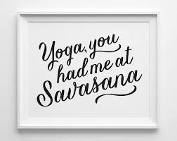 Yoga Print Yoga Gifts Yoga You Had Me At Savasana Inspirational Print Funny Yoga Studio Decor Yoga Artwork Mode Yoga Prints Yoga Quotes Funny Yoga Quotes