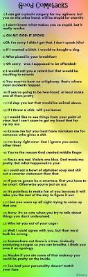 I always believe what you say. 27 Roasts To Say Ideas Good Comebacks Funny Quotes Funny Insults