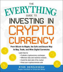 Investing in cryptocurrencies like bitcoin, litecoin, and ethereum is a risky investment. The Everything Guide To Investing In Cryptocurrency From Bitcoin To Ripple The Safe And Secure Way To Buy Trade And Mine Digital Currencies By Ryan Derousseau