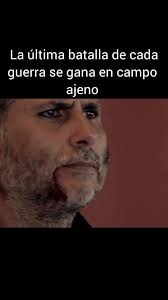 La última batalla de cada , guerra se gana en campo , ajeno