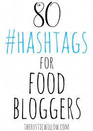 80 Hashtags For Food Bloggers Grow Your Social Media Following With These Ideas Food Hashtags Food Blog Photography Instagram Food