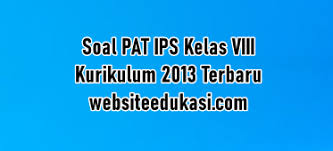 Soal berbentuk pilihan ganda dan terdiri atas 25 nomor. Soal Pat Ips Kelas 8 Kurikulum 2013 Jawaban Tahun 2021