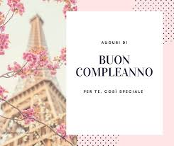 Buon Compleanno Parigi Rosa Fiori Persone Importanti Auguri Couple Italian Happy Birthday Buon Compleanno Auguri Di Buon Compleanno Auguri Di Compleanno
