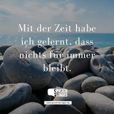 Mit Der Zeit Habe Ich Gelernt Dass Nichts Fur Immer Bleibt