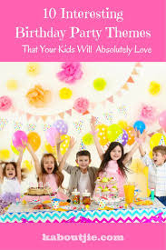 Happy Birthday Celebration For Kids 10 Interesting Birthday Party Themes That Your Kids Will Absolutely Love Kaboutjie Birthday Party Themes Party Themes Kids Themed Birthday Parties