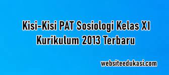 Dan untuk selengkapnya mengenai soal tersebut dapat anda unduh pada link. Kisi Kisi Pat Sosiologi Kelas 11 Kurikulum 2013 Tahun 2021