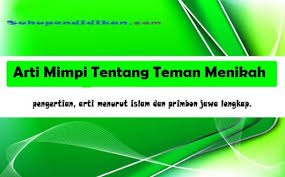 Maybe you would like to learn more about one of these? Arti Mimpi Tentang Teman Menikah Beserta Penjelasannya