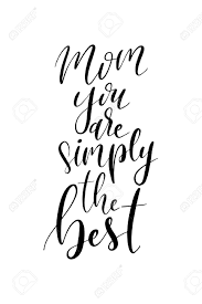 You're simply the best in your heart i see the star of every night and every day in your eyes i get lost, i get washed away just as long as i'm here in your arms i could be in no better place. Hand Drawn Word Brush Pen Lettering With Phrase Mom You Are Royalty Free Cliparts Vectors And Stock Illustration Image 99875809