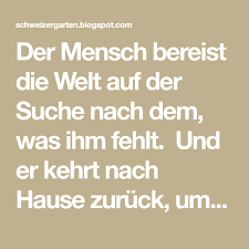 Haus bremerhaven, einfamilienhaus bremerhaven, einfamilienhaus angebote bremerhaven nachfolgend die ergebnisse für ihre suche nach häuser zum kaufen in bremerhaven. Der Mensch Bereist Die Welt Auf Der Suche Nach Dem Was Ihm Fehlt Und Er Kehrt Nach Hause Zuruck Um Es Zu Finden Zitat Von Ge Karten Spruche Spruche Zitate