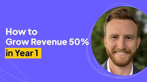 How to Grow Revenue 50% in Year 1
