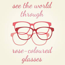 Rose Colored Glasses Be Optimistic Next Tattoo Quote I Think So Rose Colored Glasses Sunglasses Quotes Glasses Quotes
