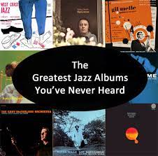 The only secret is hard work. The Greatest Jazz Albums You Ve Never Heard