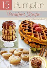 15 Pumpkin Breakfast Recipes Pumpkin Breakfast Pumpkin Breakfast Recipes Breakfast Recipes