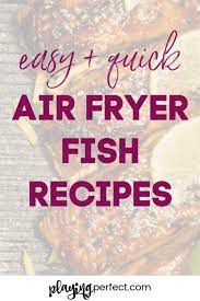 Air Fryer Fish Recipes That Will Make You Fearless In The Kitchen Playing Perfect Air Fryer Fish Recipes Fish Recipes Air Fryer Fish