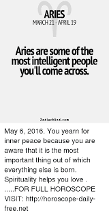 Aries March 21 April 19 Aries Are Some Of The Most Intellgent People You Ll Come Across Zodiacmindcom May 6 2016 You Yearn For Inner Peace Because You Are Aware That It Is The