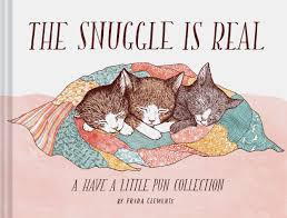 As in cat and dried and a cat above the rest and don't cat corners and to cat a me ow*→ meow*: Amazon Com The Snuggle Is Real A Have A Little Pun Collection Pun Books Cat Pun Books Cozy Books 9781452171371 Clements Frida Books