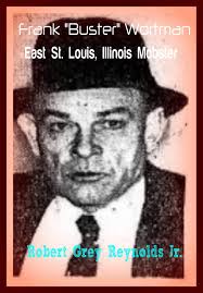 Frank "Buster" Wortman: East St. Louis, Illinois Mobster by Robert Grey  Reynolds Jr.