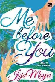 Me Before You Sebelum Mengenalmu Jojo Moyes Happy Reading Favorite Books