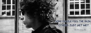 Some People Feel The Rain Others Just Get Wet Bob Dylan Bob Dylan Facebook Timeline Cover Photo Timeline Cover Photos Cover Photos Facebook Cover Photos
