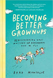 Becoming Better Grownups Rediscovering What Matters And Remembering How To Fly Brad Montague 9780525537847 Amazon Com G In 2020 Family Psychology Books Growing Up