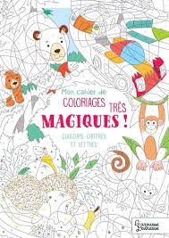 Colorie chaque partie de l'image selon les couleurs demandées pour découvrir le dessin caché. Mon Cahier De Coloriages Tres Magiques Couleurs Chiffres Et Lettres Broche Alain Boyer Achat Livre Fnac