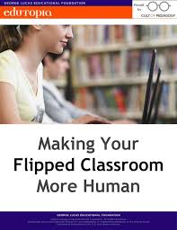 Making Your Flipped Classroom More Human Flipped Classroom Blended Learning High School Blended Learning