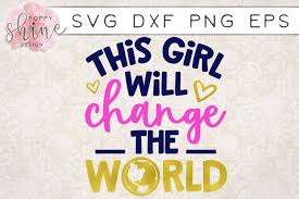 Find quotes, fonts and a wide range of design elements, svg eps dxf png ttf otf. Free This Girl Will Change The World Svg Png Eps Dxf Cutting Files Crafter File Download Best Free 15792 Svg Cut Files For Cricut Silhouette And More