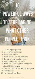 10 Powerful Ways To Stop Caring So Much About What Others Think Stop Caring Health Words Self Esteem Activities