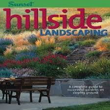 Hillside Landscaping A Complete Guide To Successful Gardens On Sloping Ground Hillside Landscaping Landscaping A Slope Sloped Garden