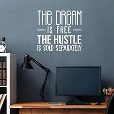The hustle is sold separately. quote. Amazon Com Vinyl Wall Art Decal The Dream Is Free The Hustle Is Sold Separately 20 X 22 Modern Motivational Quote Sticker For Home Bedroom Living Room Classroom Work Office