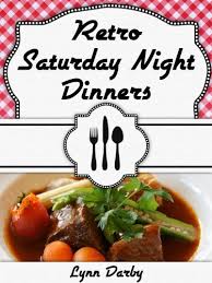 Retro saturday night dinners book. Retro Saturday Night Dinners Ebook Darby Lynn Darby Lynn Amazon In Kindle Store