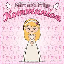 Meine Erste Heilige Kommunion Geschenk Zur Erstkommunion Zum Eintragen Kreativer Gluckwunsche Und Spruche German Edition Meier Sandra 9798621624842 Amazon Com Books