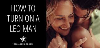 Check spelling or type a new query. How To Turn On A Leo Man 5 Sexy Moves That Will Thrill Him