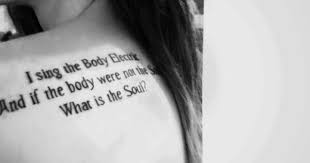 Would Love To Have This Walt Whitman Tattoo One Of My Favorite Quotes I Sing The Body Electric Body Electric Tattoo Body Art Tattoos Tattoos
