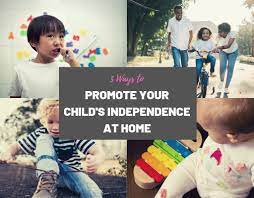 When changes in routine mean someone could be at risk, we. 5 Ways To Promote Your Child S Independence At Home