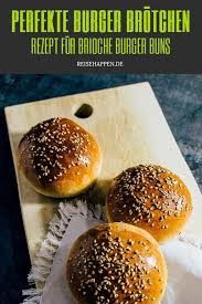 Brioche Burger Buns Rezept Fur Perfekte Burger Brotchen Reisehappen Burger Brotchen Rezept Burger Brotchen Happchen